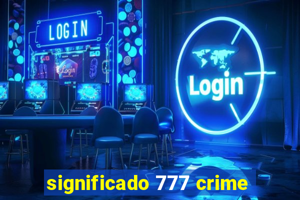 significado 777 crime